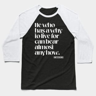 Why To Live Nietzsche Quote Baseball T-Shirt